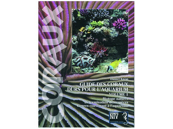 GUIDE DES CORAUX DURS VOL 1